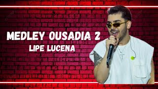 Medley Ousadia 2  Lipe Lucena  FORRÓ [upl. by Levenson371]