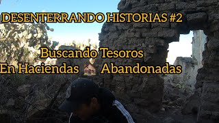 DESENTERRANDO HISTORIAS 2  En busca de tesoros en haciendas abandonadas 🏚️🪙 [upl. by Quartas604]