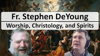 Fr Stephen DeYoung  Worship Spirits and Christology [upl. by Amilah180]