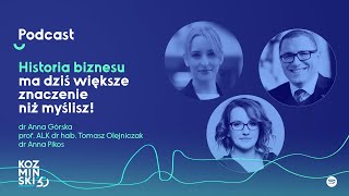 Historia biznesu ma dziś większe znaczenie niż myślisz  Podcast Kozminski Talks [upl. by Cardon]