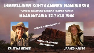 Ihmeellinen kohtaaminen Namibiassa  livetuokio Kristina Reinken kanssa ma 227 klo 1500 [upl. by Lette377]