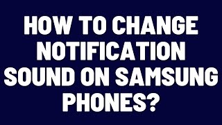 How to Change Notification Sound on Samsung Phones [upl. by Relluf]