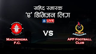 Machhindra FC Vs APF Football Club  Martyrs Memorial A Division Sahid Smarak League  LIVE [upl. by Aicatsue]