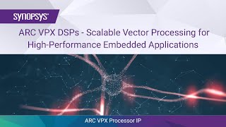 ARC VPX DSPs  Scalable Vector Processing for HighPerformance Embedded Applications  Synopsys [upl. by Enileuqcaj54]