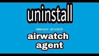 Uninstall Airwatch agent [upl. by Coleen]