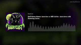 Hull House Haunt Interview w Bill Galvin  Interviews with Haunting Gurus [upl. by Adiel]