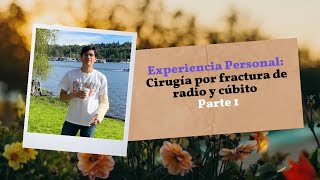 Experiencia Personal Cirugía por fractura de radio y cúbito  Parte 1 [upl. by Emarej]