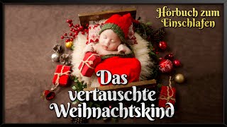 Das vertauschte Weihnachtskind 🎅 Weihnachtsgeschichte zum Einschlafen Hörbuch zu Weihnachten [upl. by Johann25]