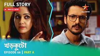 খড়কুটো  Episode 66  Part A [upl. by Ellehsat500]