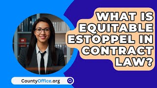 What Is Equitable Estoppel In Contract Law  CountyOfficeorg [upl. by Idette261]