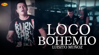 Luisito Muñoz  Loco Bohemio Música Popular Colombiana [upl. by Ariana]