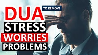 MOST POWERFUL DUA To Remove Stress Worry Anxiety Grief Sorrow Depression amp Distress ᴴᴰ [upl. by Asiled]