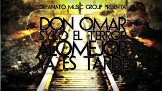 Don Omar ✖ Syko  A Lo Mejor Ya Es Tarde 🚫 [upl. by Adnat]