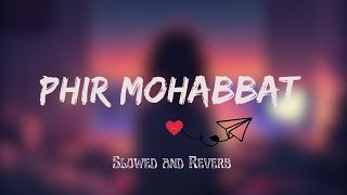 Phir Mohabbat  Mohd Irfan  Arijit  SAIM BHAT  song lofi slowed reverb [upl. by Ailenroc]