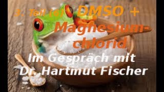 DMSO  Magnesiumchlorid  Im Gespräch mit Dr Hartmut Fischer 3 Teil 6 [upl. by Notled]