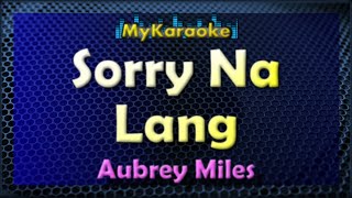 SORRY NA LANG  Karaoke version in the style of AUBREY MILES [upl. by Akinajnat609]