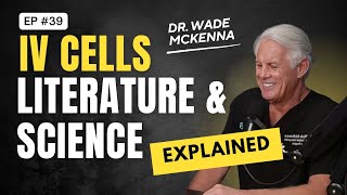 EP 39  IV Cells Literature amp Science Explained With Dr Wade McKenna  MOABTexascom [upl. by Darach]