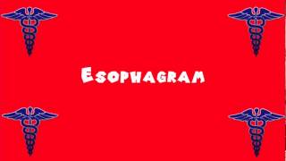 Pronounce Medical Words ― Esophagram [upl. by Adnoraj]