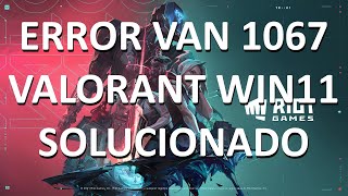 Solución al error VAN 1067 de Valorant en Windows 11 [upl. by Goldshell]