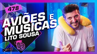 LITO SOUSA AVIÕES E MÚSICAS  Inteligência Ltda Podcast 478 [upl. by Weisler]