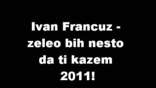 Ivan francuz Zeleo bih nesto da ti kazem [upl. by Aleil900]