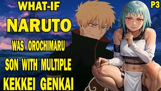 What if Naruto was Orochimaru Son With Multiple Kekkei Genkai PART 3 [upl. by Anastase886]