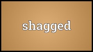 Shagged Meaning [upl. by Eimiaj]