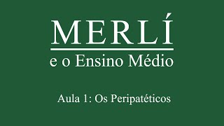 Aula 1 Os Peripatéticos  Merli e o Ensino Médio [upl. by Gnay]