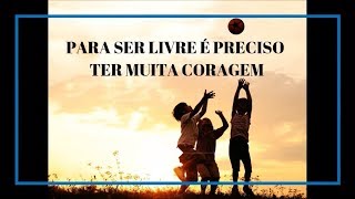 PARA SER LIVRE É PRECISO TER MUITA CORAGEM [upl. by Oinotna]