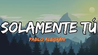 Pablo Alborán  Solamente Tú Lyrics Letra [upl. by Aivitnahs]