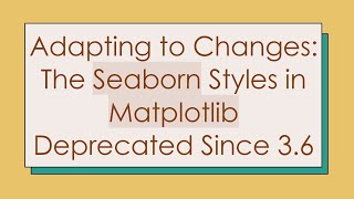 Adapting to Changes The Seaborn Styles in Matplotlib Deprecated Since 36 [upl. by Baruch]