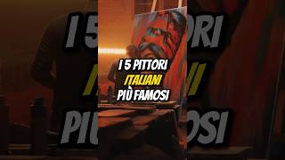 I 5 PITTORI ITALIANI PIÙ FAMOSI👨‍🎨 [upl. by Reffineg]