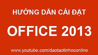 Hướng dẫn cách cài đặt Microsoft Office 2013 chi tiết [upl. by Asilec]