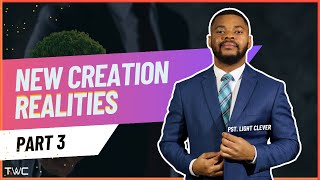 New Creation Realities Part 3 Pastor Light Clever [upl. by Nimzay]