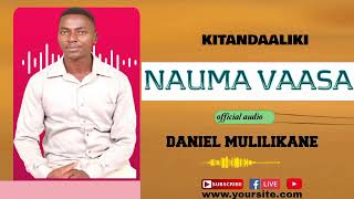 NAUMA VAASA OFFICIAL AUDIO BY DANIEL MULILIKANE KITANDAALIKI MWEENE [upl. by Adlesirc75]