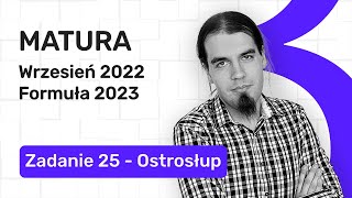 OSTROSŁUP Matura Podstawowa Wrzesień 2022 Formuła 2023  Zadanie 25 [upl. by Muriah]