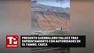 Presunto guerrillero fallece tras enfrentamiento con autoridades en El Tambo Cauca [upl. by Charbonneau]