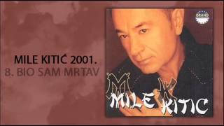 Mile Kitic  Bio sam mrtav  Audio 2001 [upl. by Erkan]