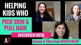 How to Help a Child Who Pulls Hair or Picks Skin Interview with Aneela amp Ellen from Habitaware [upl. by Iinde]