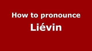 How to pronounce Liévin French  PronounceNamescom [upl. by Curkell]