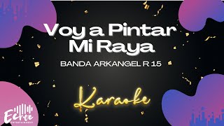 KARAOKE VOY A PINTAR MI RAYA  BANDA ARKANGEL R15 [upl. by Noirret]