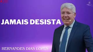 JAMAIS DESISTA  Hernandes Dias Lopes 2024 [upl. by Ursola]