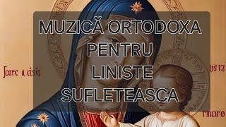 🎶💒Muzica Ortodoxa pentru LINISTE SI PACE în suflet [upl. by Pius]