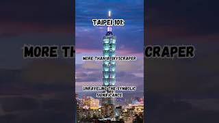 Taipei 101 More than a Skyscraper  Unraveling the Symbolic Significance [upl. by Steffane51]