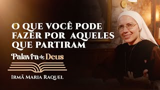 Palavra de Deus  O que você pode fazer por aqueles que partiram Lc 123540 Ir Maria Raquel 0211 [upl. by Anamor955]