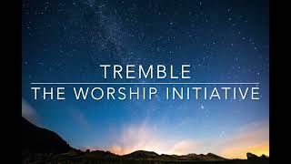 Tremble by The Worship Initiative  Lyric Video [upl. by Filahk]