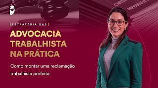 Advocacia Trabalhista na Prática Como montar uma reclamação trabalhista perfeita [upl. by Georas]