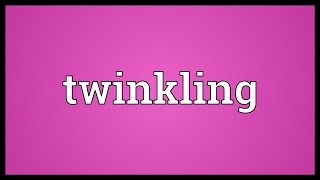 Twinkling Meaning [upl. by Sherris]