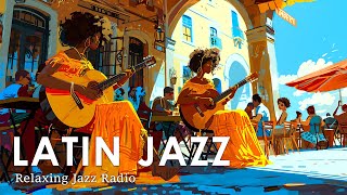 Relaxing Latin Jazz Radio  South American Jazz Instrumental for WorkStudyRelaxing  247 Jazz BGM [upl. by Allemac]