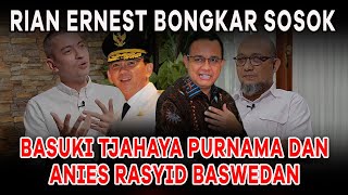 Rian Ernest Bongkar Sosok Basuki Tjahaya Purnama dan Anies Rasyid Baswedan [upl. by Rillis]